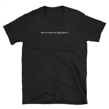 De ce Este Numai Arta Femei tricou de Bumbac Casual Amuzant tricou Pentru Doamna Yong Fata Top Tee Tumblr Picătură Navă S-175