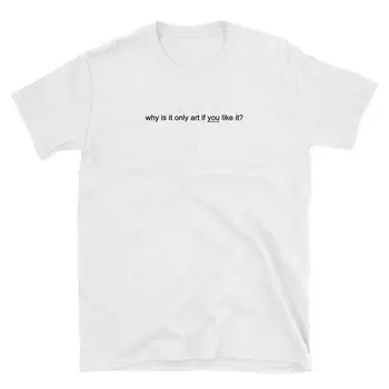 De ce Este Numai Arta Femei tricou de Bumbac Casual Amuzant tricou Pentru Doamna Yong Fata Top Tee Tumblr Picătură Navă S-175