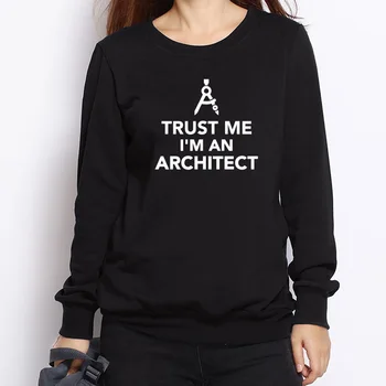 Crede-Mă, Eu Sunt Un Arhitect Jachete Femei De Moda De Iarnă Hanorace Amuzant Tipărite Pulovere Femei Echipajul Gât Topuri