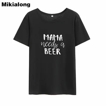 Mikialong Mama Are Nevoie De O Bere Amuzant Tricouri Femei Vara Tumblr Femei Tricou Alb De Bumbac Camisetas Mujer Tipărite Tricou Femme