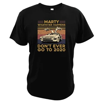 Orice s-ar Întâmpla să nu Mergi Niciodată la 2020 Tricou Vintage Înapoi La Viitor Film Print Digital de Conducere Auto Iubitorii de T-Shirt